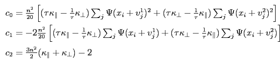 $\displaystyle \begin{array}{l}
 c_0 = \frac{n^2}{20} \left[ (\tau \kappa_\paral...
...  
 c_2 = \frac{3 n^2}{2} (\kappa_\parallel + \kappa_\perp ) - 2
 \end{array}$