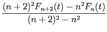 $\displaystyle {\frac{{(n+2)^2 F_{n+2}(t) - n^2 F_n(t)}}{{(n+2)^2 - n^2}}}$