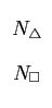 $\displaystyle \begin{array}{c} N_\bigtriangleup  N_\Box\end{array}$