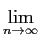 $\displaystyle \lim_{{n \rightarrow \infty}}^{}$