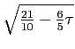 $ \sqrt{{\frac{21}{10}-\frac{6}{5}\tau}}$